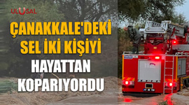 Çanakkale'deki sel iki kişiyi hayattan koparıyordu